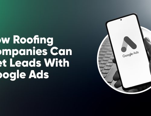 How Roofing Companies Can Get Leads With Google Ads (A Simple, Practical Guide)